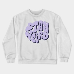 StAy WeIrD Crewneck Sweatshirt